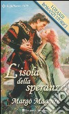 L'isola della speranza: I Grandi Romanzi Storici. E-book. Formato EPUB ebook di Margo Maguire