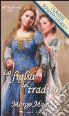 La figlia del traditore: I Grandi Romanzi Storici. E-book. Formato EPUB ebook di Margo Maguire