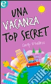Una vacanza top secret (eLit). E-book. Formato EPUB ebook di Carly Phillips