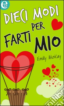 Dieci modi per farti mio (eLit): eLit. E-book. Formato EPUB ebook di Emily McKay