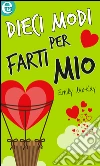 Dieci modi per farti mio (eLit). E-book. Formato EPUB ebook di Emily McKay