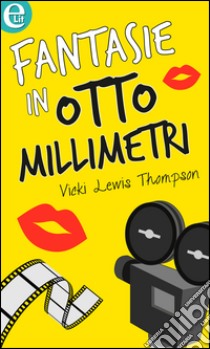 Fantasie in otto millimetri (eLit): eLit. E-book. Formato EPUB ebook di Vicki Lewis Thompson