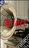 Contrabbandieri d'amore (eLit). E-book. Formato EPUB ebook di Laura Costantini