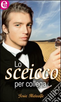 Lo sceicco per collega (eLit): eLit. E-book. Formato EPUB ebook di Josie Metcalfe