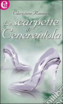 Le scarpette di Cenerentola (eLit): eLit. E-book. Formato EPUB ebook di Christine Rimmer