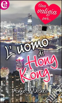 L'uomo di Hong Kong (eLit): eLit. E-book. Formato EPUB ebook di Anne Mather