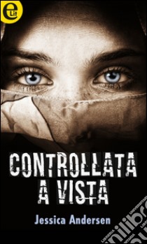 Controllata a vista (eLit): eLit. E-book. Formato EPUB ebook di Jessica Andersen