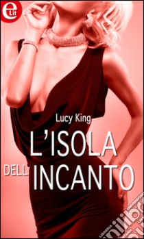 L'isola dell'incanto (eLit): eLit. E-book. Formato EPUB ebook di Lucy King