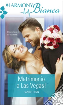 Matrimonio a Las Vegas: Harmony Bianca. E-book. Formato EPUB ebook di Janice Lynn