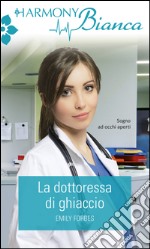 La dottoressa di ghiaccio: Harmony Bianca. E-book. Formato EPUB ebook