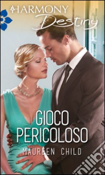 Gioco pericoloso: Harmony Destiny. E-book. Formato EPUB ebook di Maureen Child