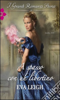 A spasso con un libertino: I Grandi Romanzi Storici. E-book. Formato EPUB ebook di Eva Leigh