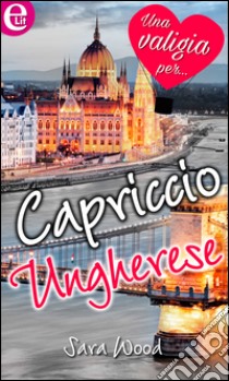 Capriccio ungherese (eLit): eLit. E-book. Formato EPUB ebook di Sara Wood