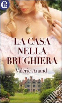 La casa nella brughiera (eLit): eLit. E-book. Formato EPUB ebook di Valerie Anand