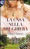 La casa nella brughiera (eLit): eLit. E-book. Formato EPUB ebook di Valerie Anand