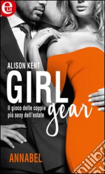 Girl-Gear: Annabel (eLit): eLit. E-book. Formato EPUB ebook di Alison Kent