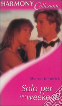 Solo per un weekend: Harmony Collezione. E-book. Formato EPUB ebook di Sharon Kendrick