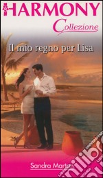 Il mio regno per Lisa: Harmony Collezione. E-book. Formato EPUB ebook