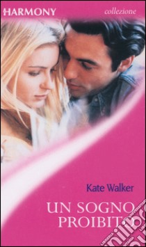 Un sogno proibito: Harmony Collezione. E-book. Formato EPUB ebook di Kate Walker