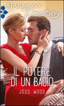 Il potere di un bacio: Harmony Destiny. E-book. Formato EPUB ebook di Joss Wood