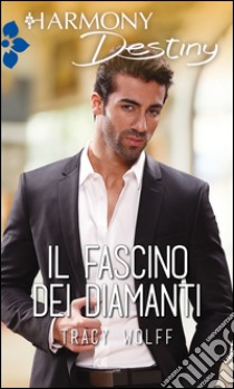 Il fascino dei diamanti: Harmony Destiny. E-book. Formato EPUB ebook di Tracy Wolff