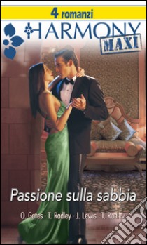 Passione sulla sabbia: Perla d'Oriente | Notti sulla sabbia | Le sabbie del desiderio | La danza del deserto. E-book. Formato EPUB ebook di Olivia Gates