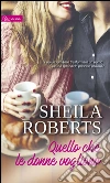 Quello che le donne vogliono. Gli amori di Fool's Gold. E-book. Formato EPUB ebook di Sheila Roberts