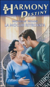 La moglie ritrovata: Harmony Destiny. E-book. Formato EPUB ebook di Modean Moon