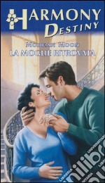 La moglie ritrovata: Harmony Destiny. E-book. Formato EPUB ebook