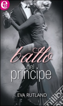 Il ballo del principe (eLit): eLit. E-book. Formato EPUB ebook di Eva Rutland