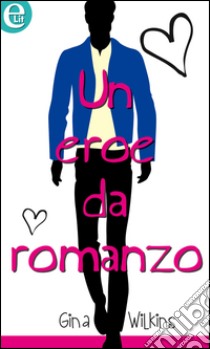 Un eroe da romanzo (eLit): eLit. E-book. Formato EPUB ebook di Gina Wilkins