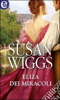 Eliza dei miracoli (eLit): eLit. E-book. Formato EPUB ebook di Susan Wiggs