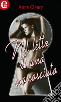 Nel letto di uno sconosciuto (eLit): eLit. E-book. Formato EPUB ebook di Anna Cleary