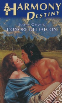 L'onore dei Falcon: Harmony Destiny. E-book. Formato EPUB ebook di Sara Orwig