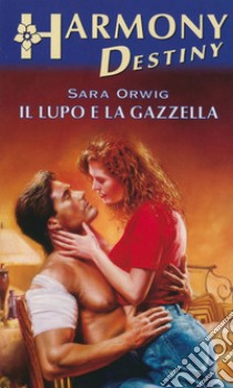 Il lupo e la gazzella: Harmony Destiny. E-book. Formato EPUB ebook di Sara Orwig