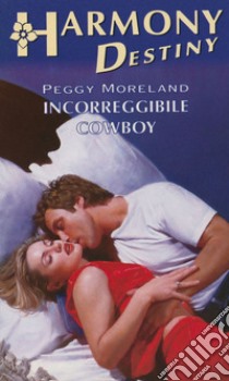 Incorreggibile cowboy: Harmony Destiny. E-book. Formato EPUB ebook di Peggy Moreland