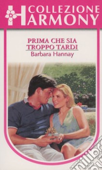 Prima che sia troppo tardi: Harmony Collezione. E-book. Formato EPUB ebook di Barbara Hannay