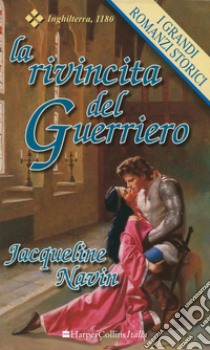 La rivincita del guerriero: I Grandi Romanzi Storici. E-book. Formato EPUB ebook di Jacqueline Navin