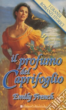 Il profumo del caprifoglio: I Grandi Romanzi Storici. E-book. Formato EPUB ebook di Emily French