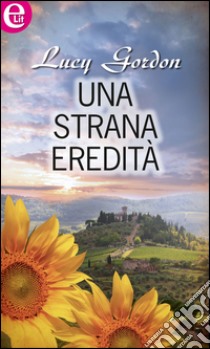 Una strana eredità (eLit): eLit. E-book. Formato EPUB ebook di Lucy Gordon