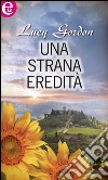 Una strana eredità (eLit). E-book. Formato EPUB ebook di Lucy Gordon