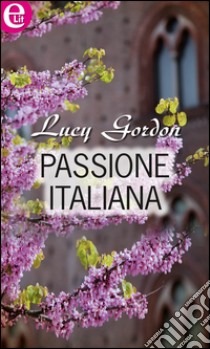 Passione italiana (eLit): eLit. E-book. Formato EPUB ebook di Lucy Gordon