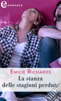 La stanza delle stagioni perdute (eLit): eLit. E-book. Formato EPUB ebook di Emilie Richards