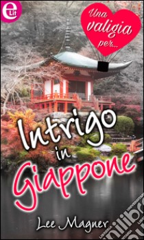 Intrigo in Giappone (eLit): eLit. E-book. Formato EPUB ebook di Lee Magner