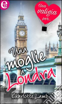 Una moglie a Londra (eLit): eLit. E-book. Formato EPUB ebook di Charlotte Lamb