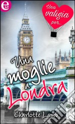 Una moglie a Londra (eLit): eLit. E-book. Formato EPUB ebook