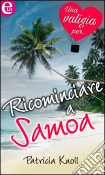 Ricominciare a Samoa (eLit): eLit. E-book. Formato EPUB ebook di Patricia Knoll