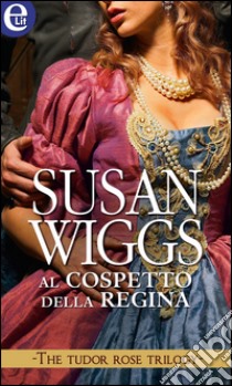 Al cospetto della regina (eLit): eLit. E-book. Formato EPUB ebook di Susan Wiggs