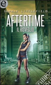 Aftertime - Il risveglio (eLit): eLit. E-book. Formato EPUB ebook di Sophie Littlefield