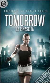 Tomorrow - La rinascita (eLit): eLit. E-book. Formato EPUB ebook di Sophie Littlefield